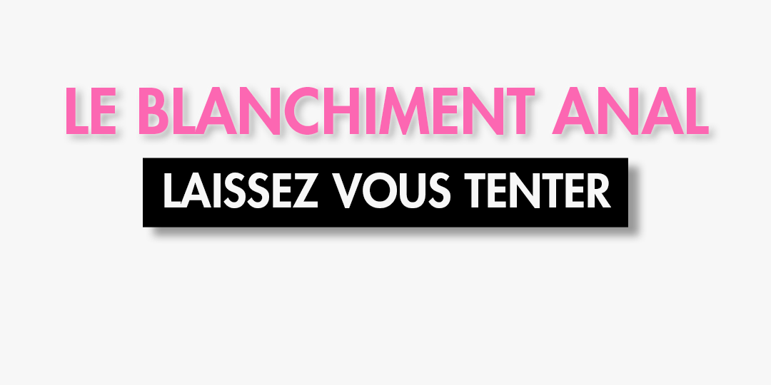 blanchiment anal
