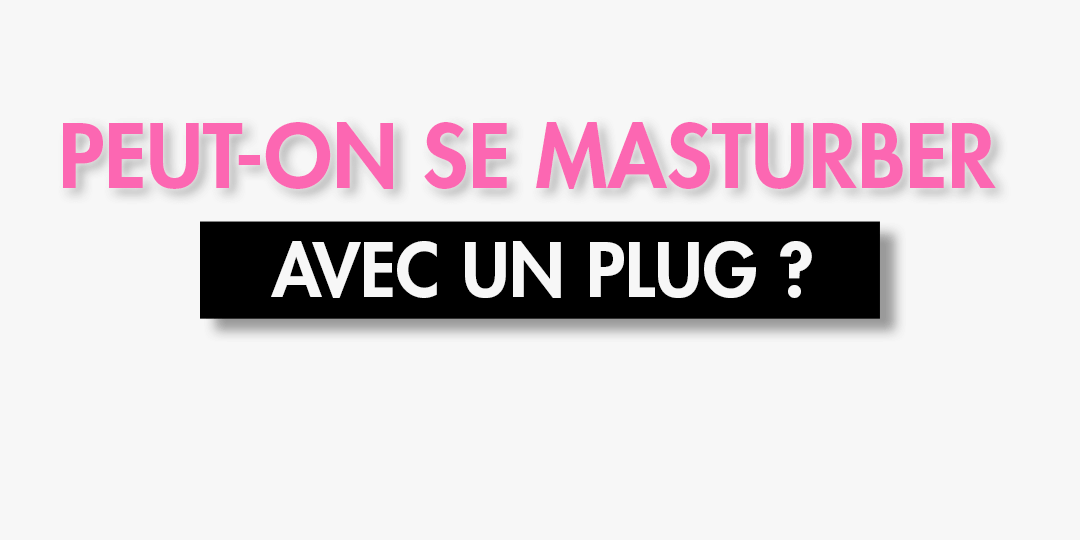 Peut-on se masturber avec un Plug Anal